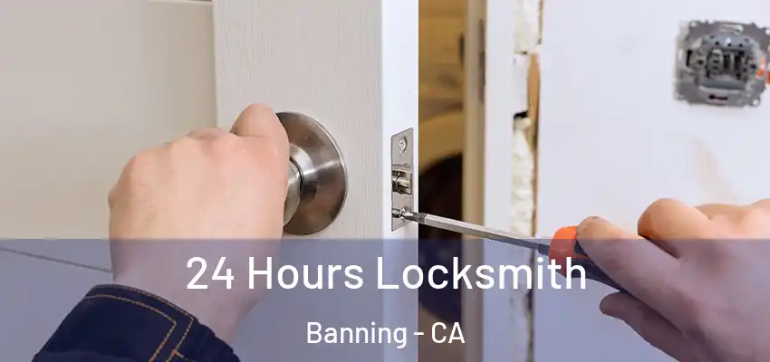 24 Hours Locksmith Banning - CA