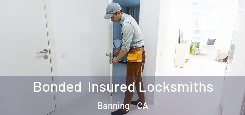  Bonded Insured Locksmiths Banning - CA