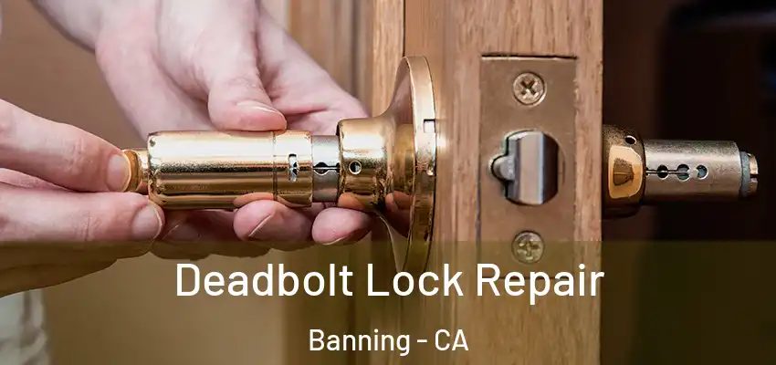  Deadbolt Lock Repair Banning - CA
