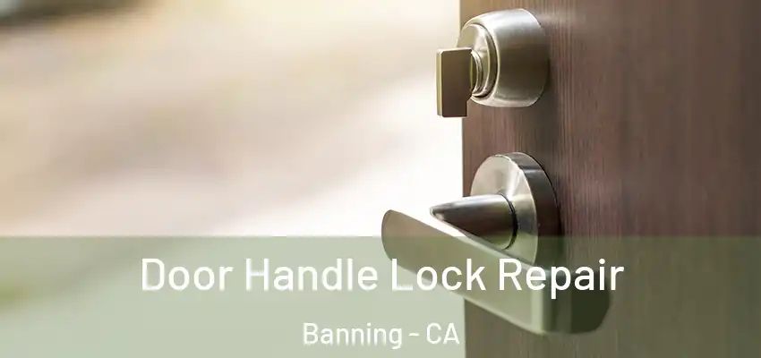 Door Handle Lock Repair Banning - CA