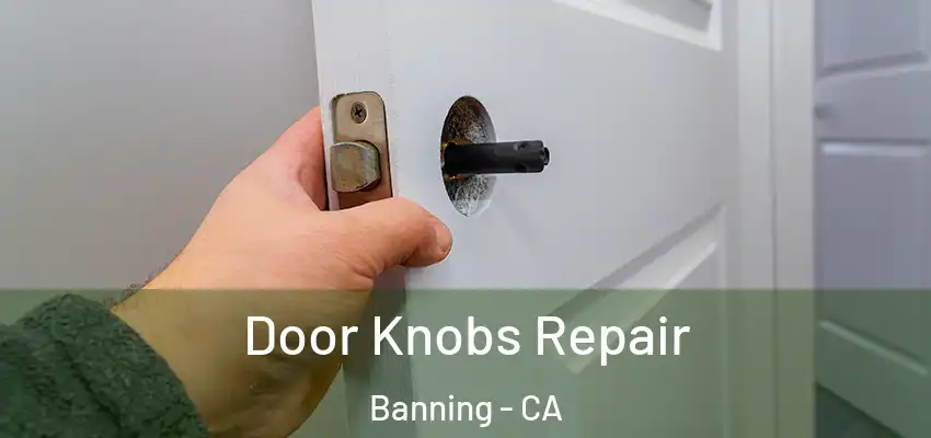  Door Knobs Repair Banning - CA
