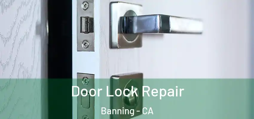 Door Lock Repair Banning - CA