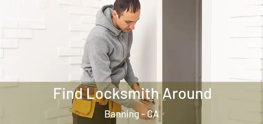 Find Locksmith Around Banning - CA