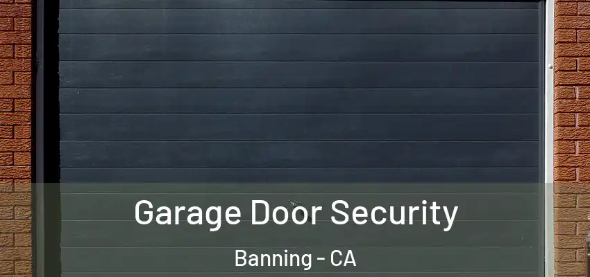  Garage Door Security Banning - CA