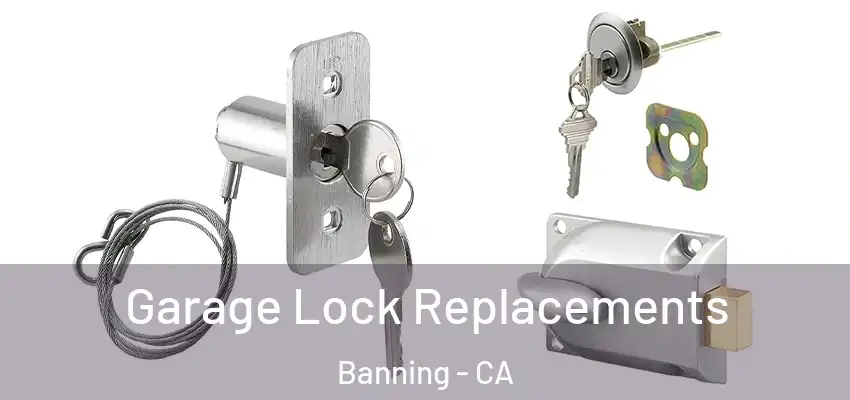  Garage Lock Replacements Banning - CA