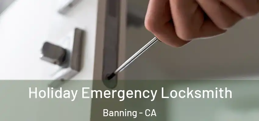  Holiday Emergency Locksmith Banning - CA