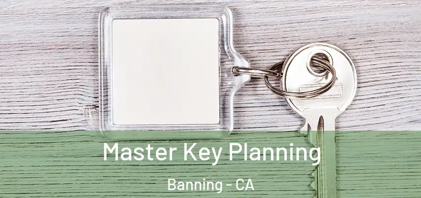  Master Key Planning Banning - CA