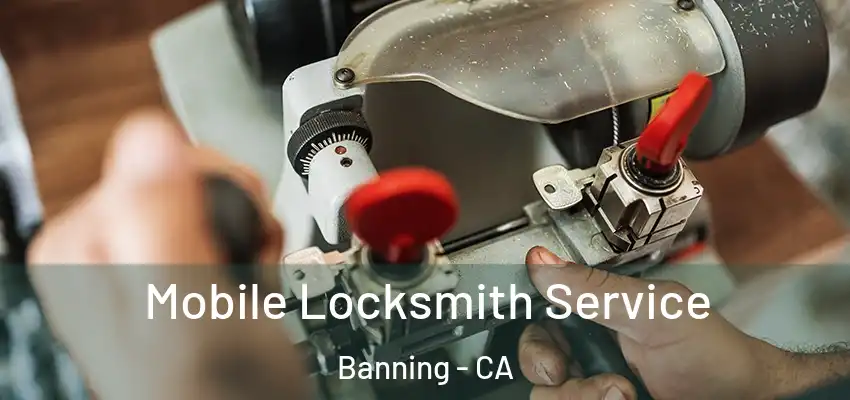  Mobile Locksmith Service Banning - CA