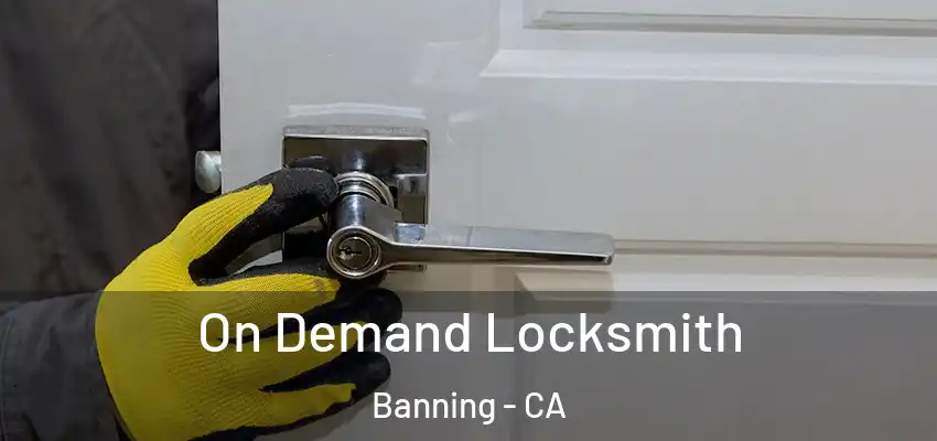  On Demand Locksmith Banning - CA