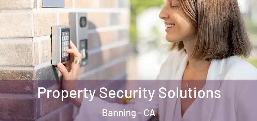  Property Security Solutions Banning - CA